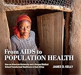From AIDS to Population Health: How an American University and a Kenyan Medical School Transformed Healthcare in East Africa