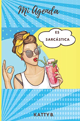Mi agenda es sarcástica y yo también: Agenda diario 365 días personalizable para mujeres sarc...