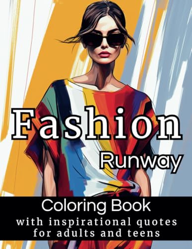 FASHION RUNWAY COLORING BOOK WITH INSPIRATIONAL QUOTES, FOR ADULTS AND TEENS:: +50 Coloring Images with Simple, Modern Fashion Designs, perfect for ... and Anxiety Relief. (Fashion Coloring Book)
