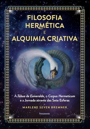 Filosofia hermética e alquimia criativa: A tábua de esmeralda, o corpus hermeticum e a jornada através das sete esferas