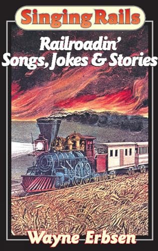 Singing Rails: Railroadin' Songs, Jokes & Stories