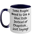 Generic Some people need to use a glue stick instead of chapstick... Just Saying Gift for Bosses, Gift for co workers, Gift for him, gift for her., 11oz, Navy