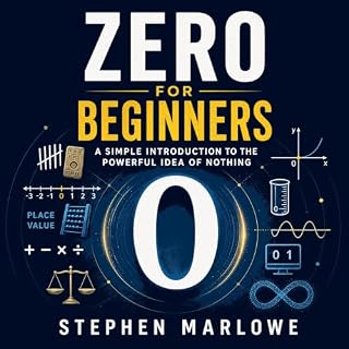Zero for Beginners: A Simple Introduction to the Powerful Idea of Nothing Audiobook By Stephen Marlowe cover art