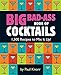 Big Bad-Ass Book of Cocktails: 1,500 Recipes to Mix It Up!