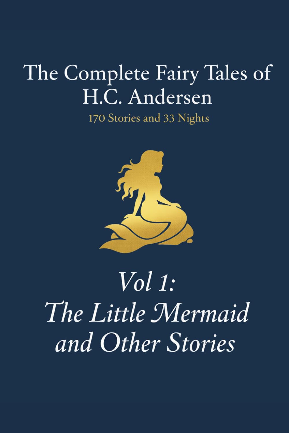 The Complete Fairy Tales of H.C. Andersen: Volume 1 The Little Mermaid and Other Stories (The 203 Tales of Andersen)