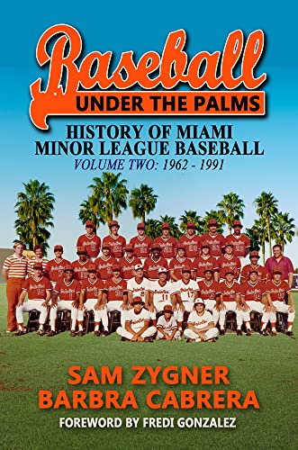 Baseball Under the Palms: The History of Miami Minor League Baseball Volume Two: 1962 - 1991 (English Edition)