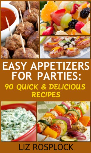 Easy Appetizers For Parties: 90 Quick & Delicious Recipes