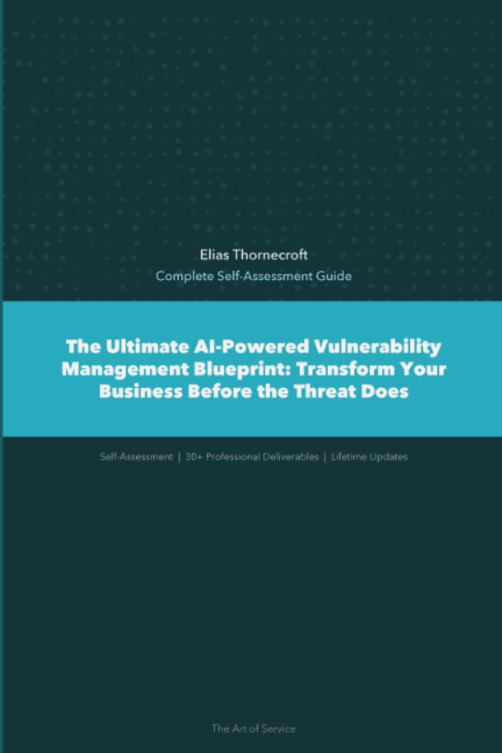 The Ultimate AI-Powered Vulnerability Management Blueprint: Transform Your Business Before the Threat Does