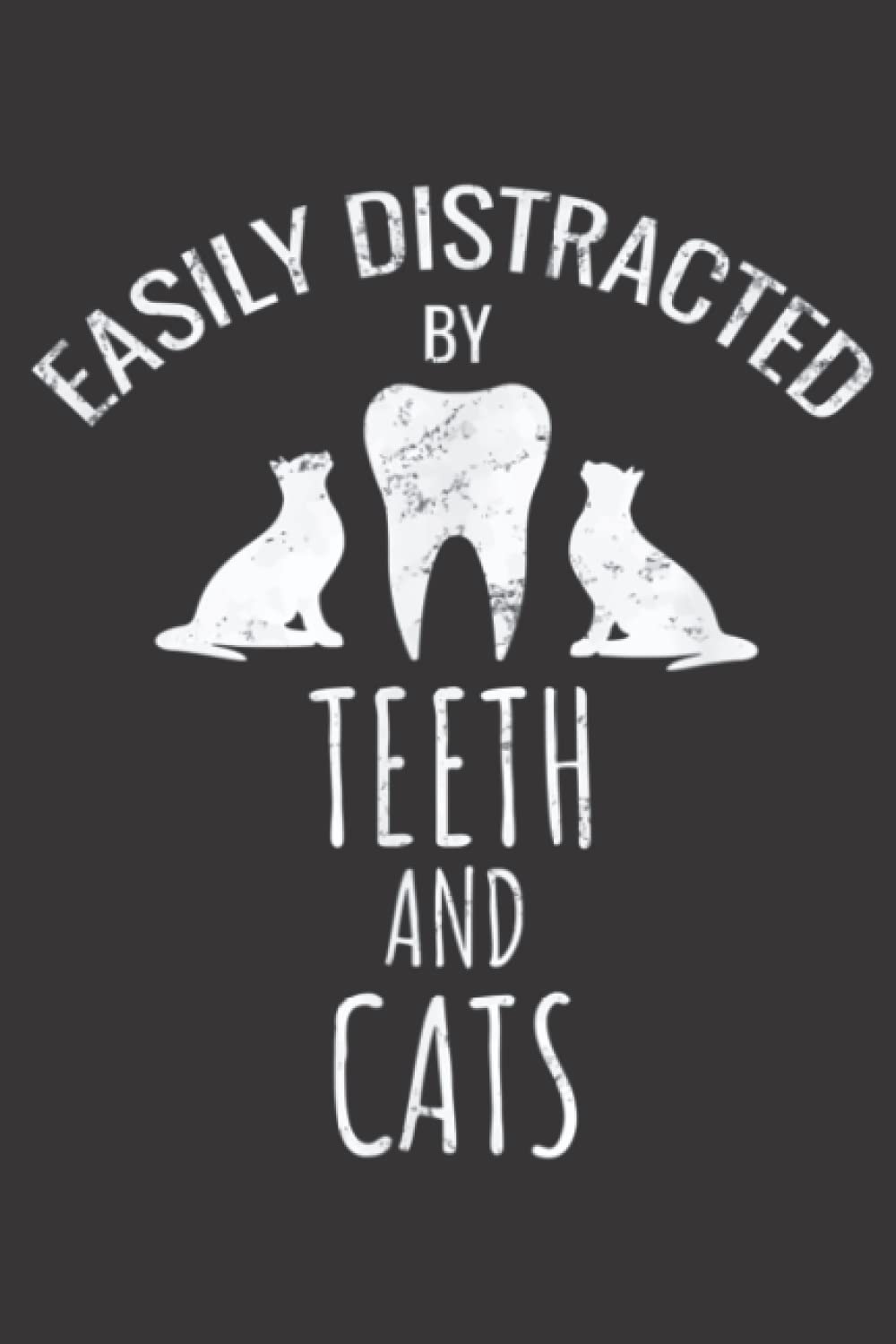 Easily Distracted By Teeth And Cats Dentist Dental Humor: Daily Planner Notepad To Do Schedule,, Medium 6x9 Inches, 120 Pages, Printed Cover