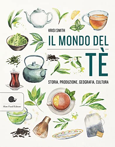 Il mondo del tè. Storia, produzione, geografia, cultur