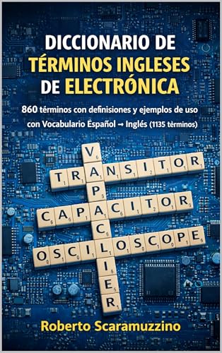 DICCIONARIO DE TÉRMINOS INGLESES DE ELECTRÓNICA: 860 voces con definiciones y ejemplos de uso con Vocabulario Español → Inglés (1135 voces) (Spanish Edition)