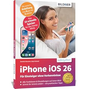 Apple iPhone mit iOS 26 - Das Buch für Einsteiger ohne Vorkenntnisse: Die verständliche Anleitung für Ihr Smartphone - komplett in Farbe - von Profis geschrieben