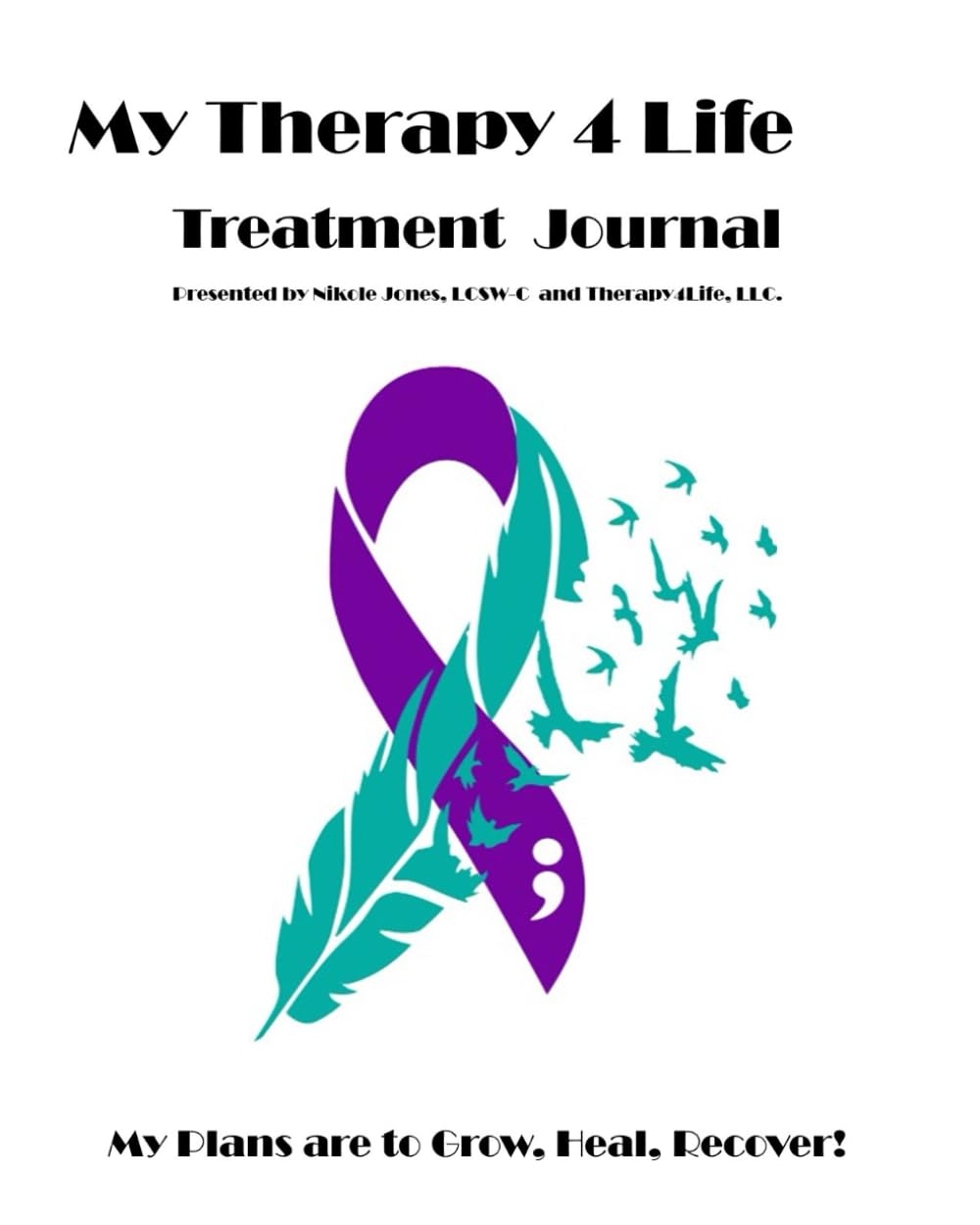 My Therapy 4 Life Journal: My Plans are to Grow, Heal, and Recover