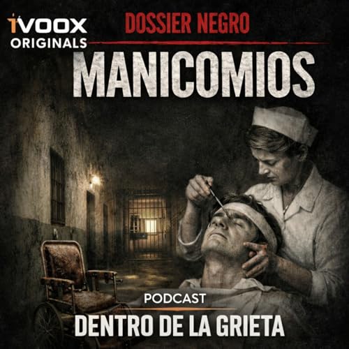 MANICOMIOS: La historia m&aacute;s terror&iacute;fica y oscura de la psiquiatr&iacute;a - Episodio exclusivo para mecenas
