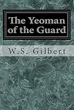 The Yeoman of the Guard: Or The Merryman and his Maid