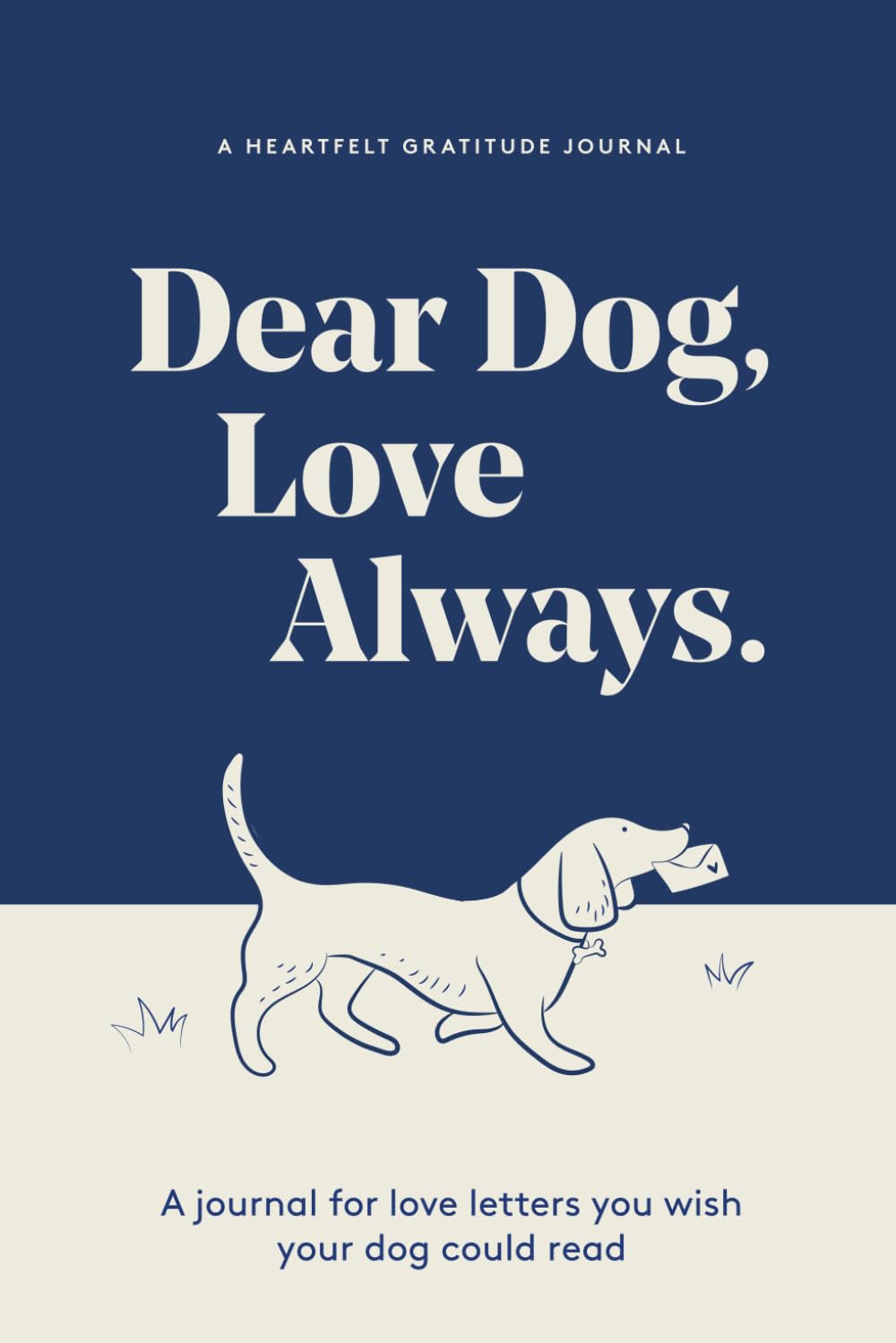 Dear Dog, Love Always: A Guided Gratitude Journal for the Love Letters You Wish Your Dog Could Read