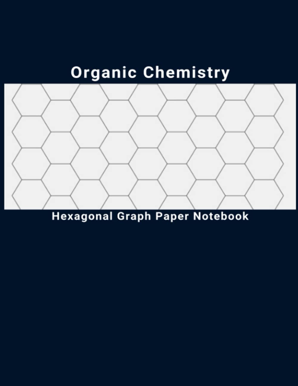 Organic Chemistry: 8.5 X 11 Hexagonal Graph Paper Notebook. Graph Paper 1 Inch Hex - Hex Grid Pattern Horizontal Aligned for Drawing Organic Chem Structures or Map Tiles Maker, 100 Pages