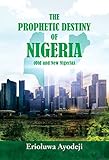 The Prophetic Destiny of Nigeria: Old and New Nigeria (English Edition)