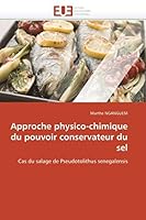 Approche physico-chimique du pouvoir conservateur du sel: Cas du salage de Pseudotolithus senegalensis (Omn.Univ.Europ.) 6131523088 Book Cover
