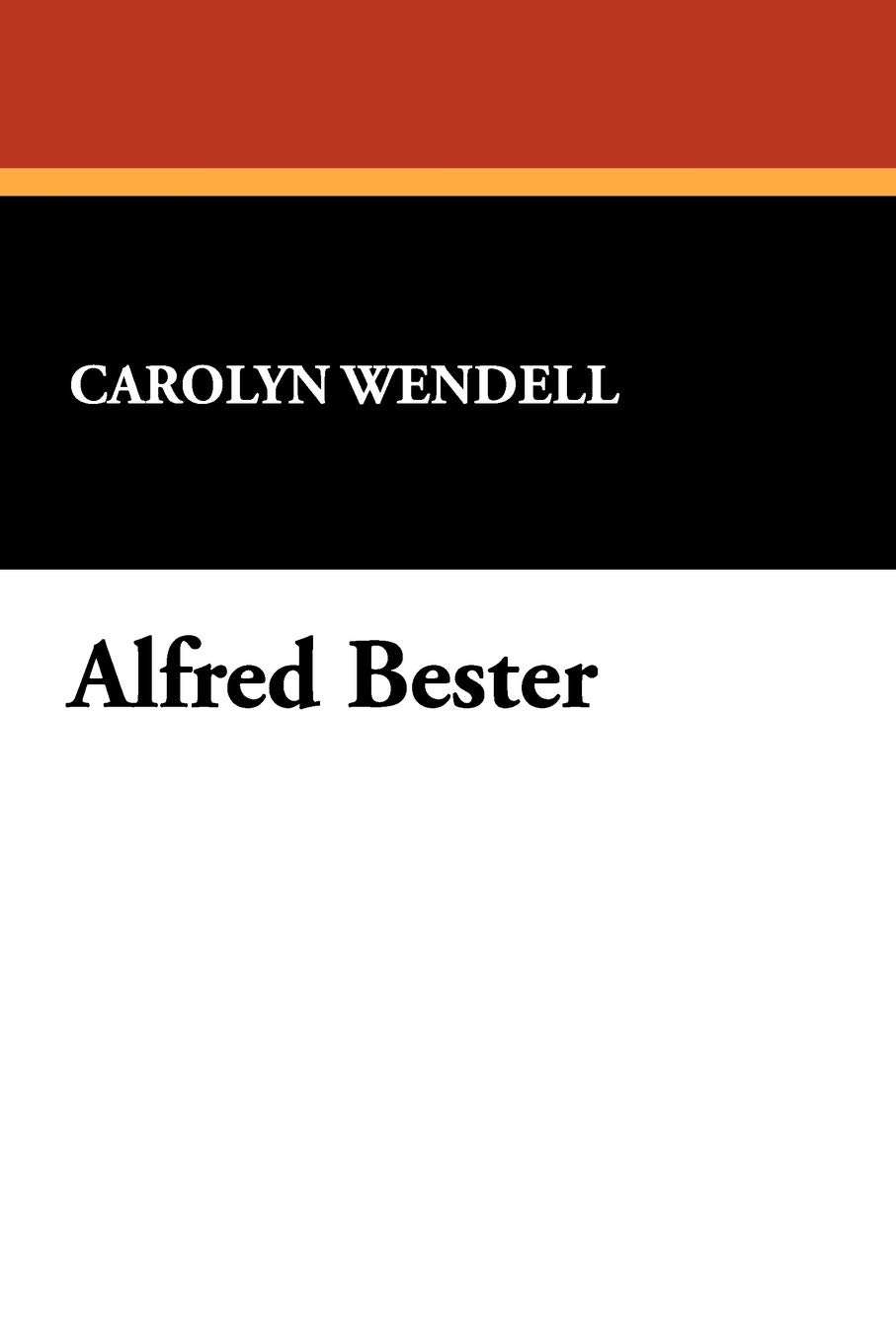 Alfred Bester: A Study of the Works of Alfred Bester: 6 (Starmont Reader's Guide)