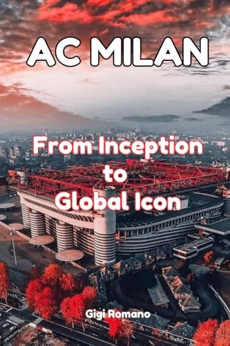 AC Milan: From Inception to Global Icon