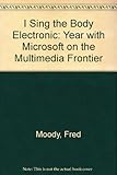  I Sing the Body Electronic: Year with Microsoft on the Multimedia Frontier