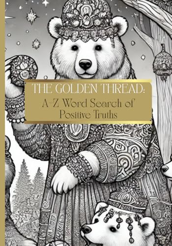 The Golden Thread: A?Z Word Search of Positive Truths: Discover the magic of words, mantras, and mystical bears, one puzzle at a