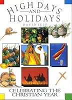 High Days and Holidays: Celebrating the Christian Year 0745923356 Book Cover