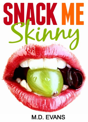 Snack Me Skinny: Eat to Live and Lose Weight - The Fast Metabolism Diet Way! (With 50+ Recipes and...