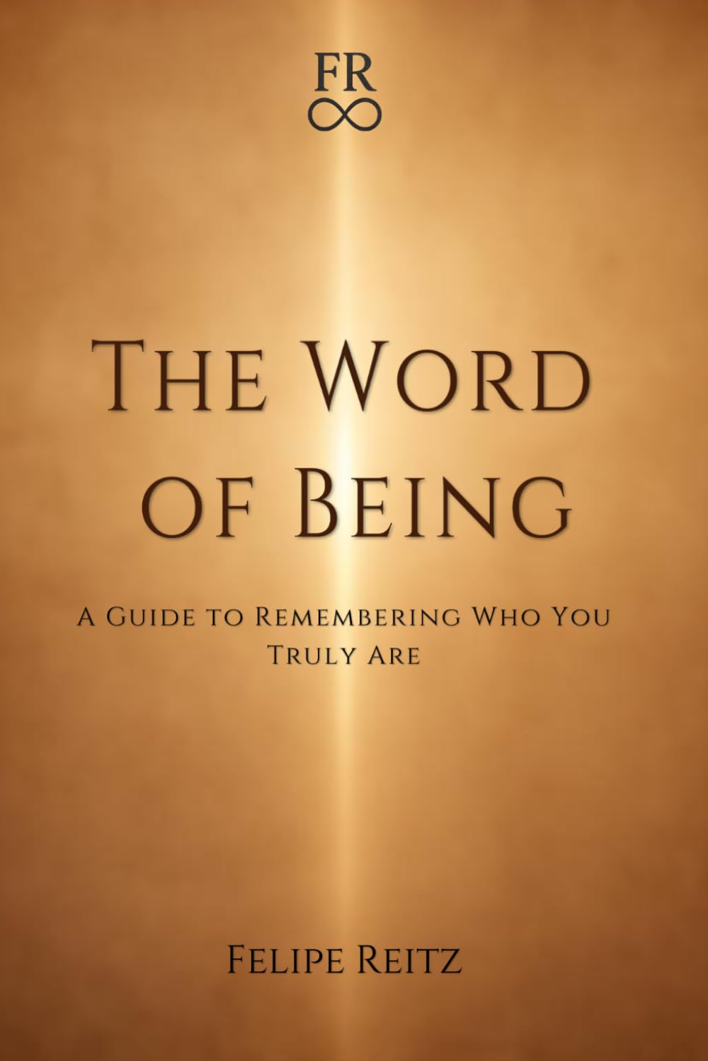 The word of being: A Guide to Remembering Who you Truly are