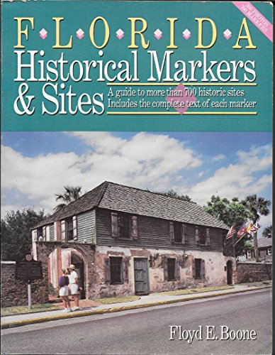 Florida Historical Markers & Sites: A Guide to More Than 700 Historic Sites : Includes the Complete Text of Each Marker