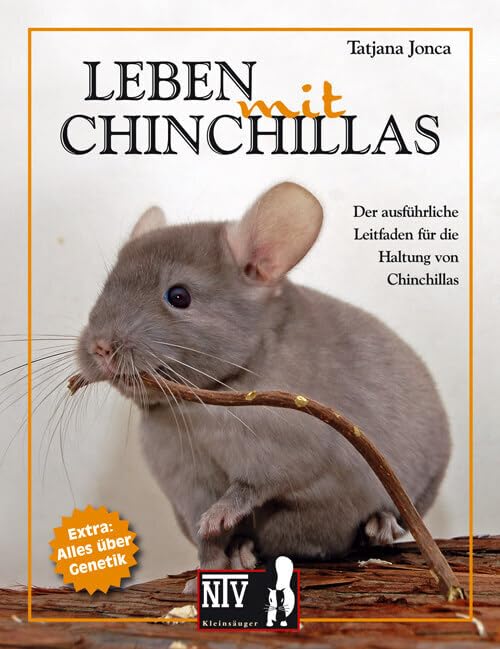 Leben mit Chinchillas: Der ausführliche Leitfaden für die Haltung von Chinchillas (Fachliteratur...