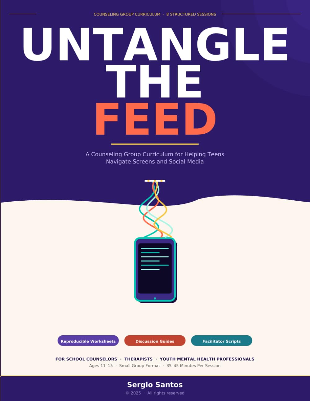 Untangle The Feed: A Counseling Group Curriculum for Helping Teens Navigate Screens and Social Media (The Knot Series)
