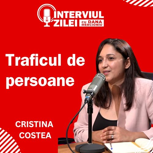 Traficul de persoane: realitatea din spatele promisiunilor false | Interviu cu Cristina Costea