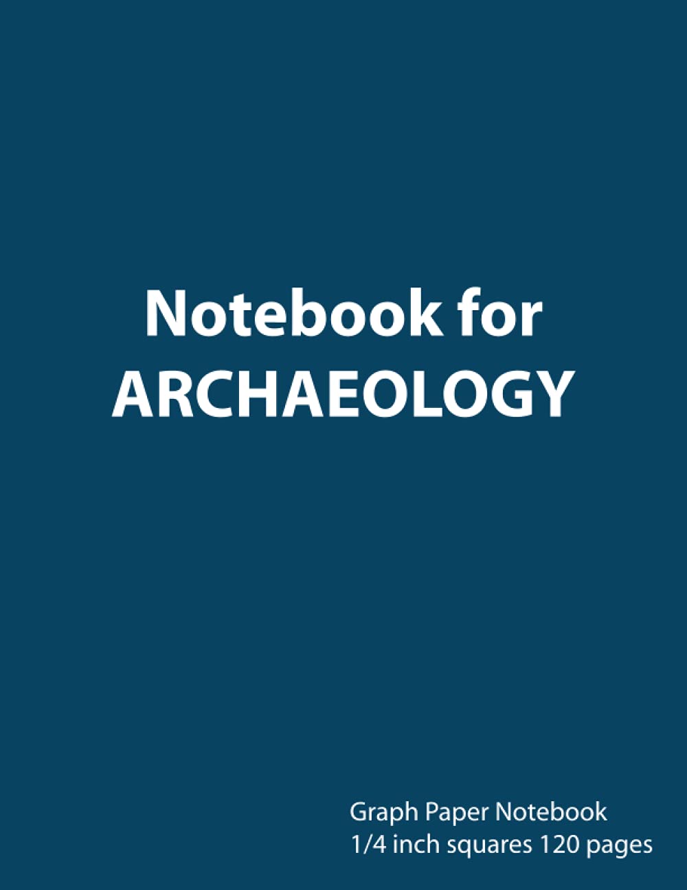 Notebook for ARCHAEOLOGY Graph Paper Notebook 1/4 inch squares 120 pages: Notebook perfect for school ARCHAEOLOGY with blue cover, 8.5 x 11 graph ... sums, composition notebook or even journal