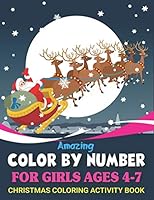 Amazing Color by Number for Girls Ages 4-7 Christmas Coloring Activity Book: Fun with Learn, Educational Holiday Coloring Activity Book for Kids To Practice Counting, Number Recognition And Improve Mo 171190130X Book Cover