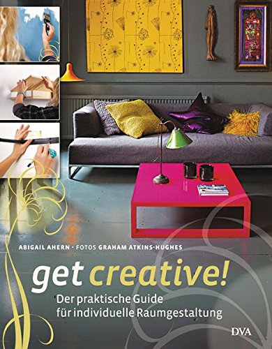 Get creative!: Der praktische Guide für individuelle Raumgestaltung Get creative!: Der praktische Guide für individuelle Raumgestaltung