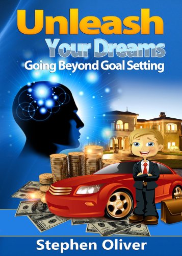 Unleash Your Dreams: Going Beyond Goal Setting (NLP, the Law of Attraction, the Universe and You Book 1) by [Stephen Oliver]