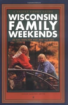 Paperback Wisconsin Family Weekends : 20 Fun Trips for You and the Kids Book