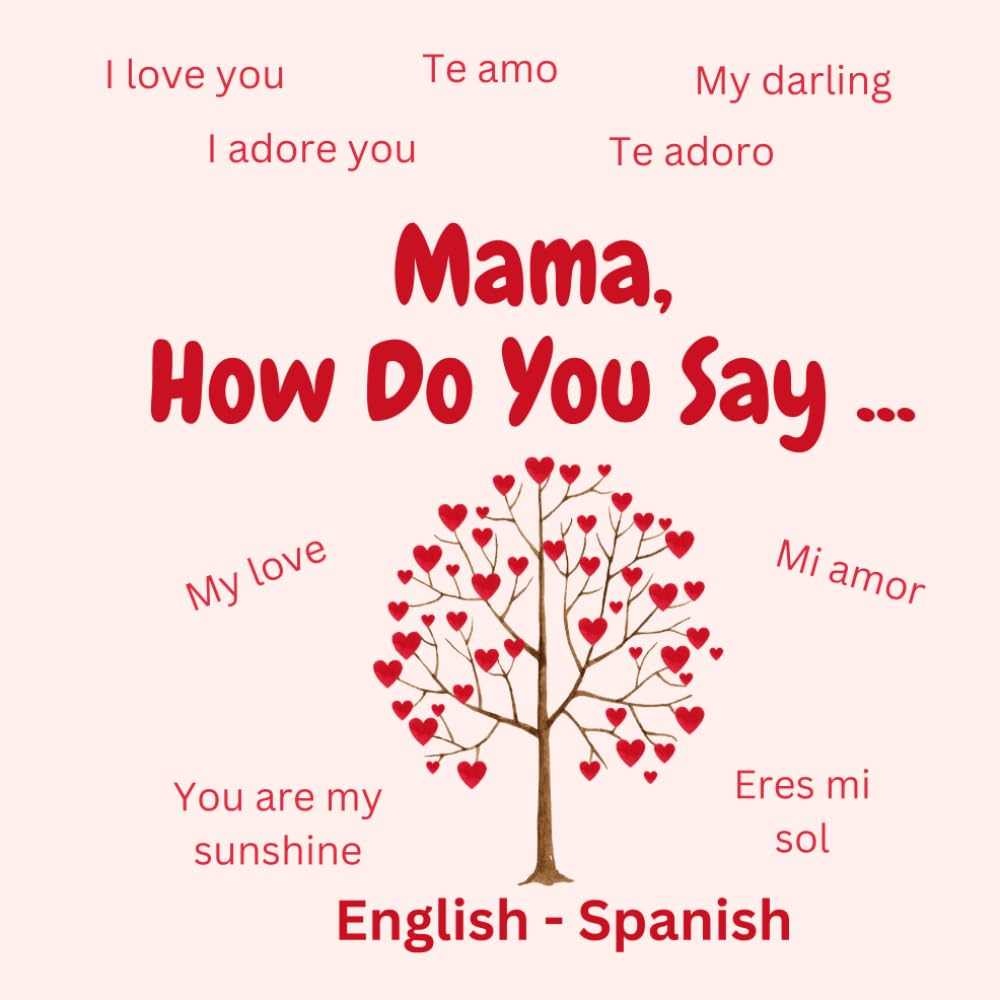Mama, How Do You Say....: English - Spanish Bilingual Book