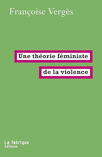 Une théorie féministe de la violence: Pour une politique antiraciste de la protection