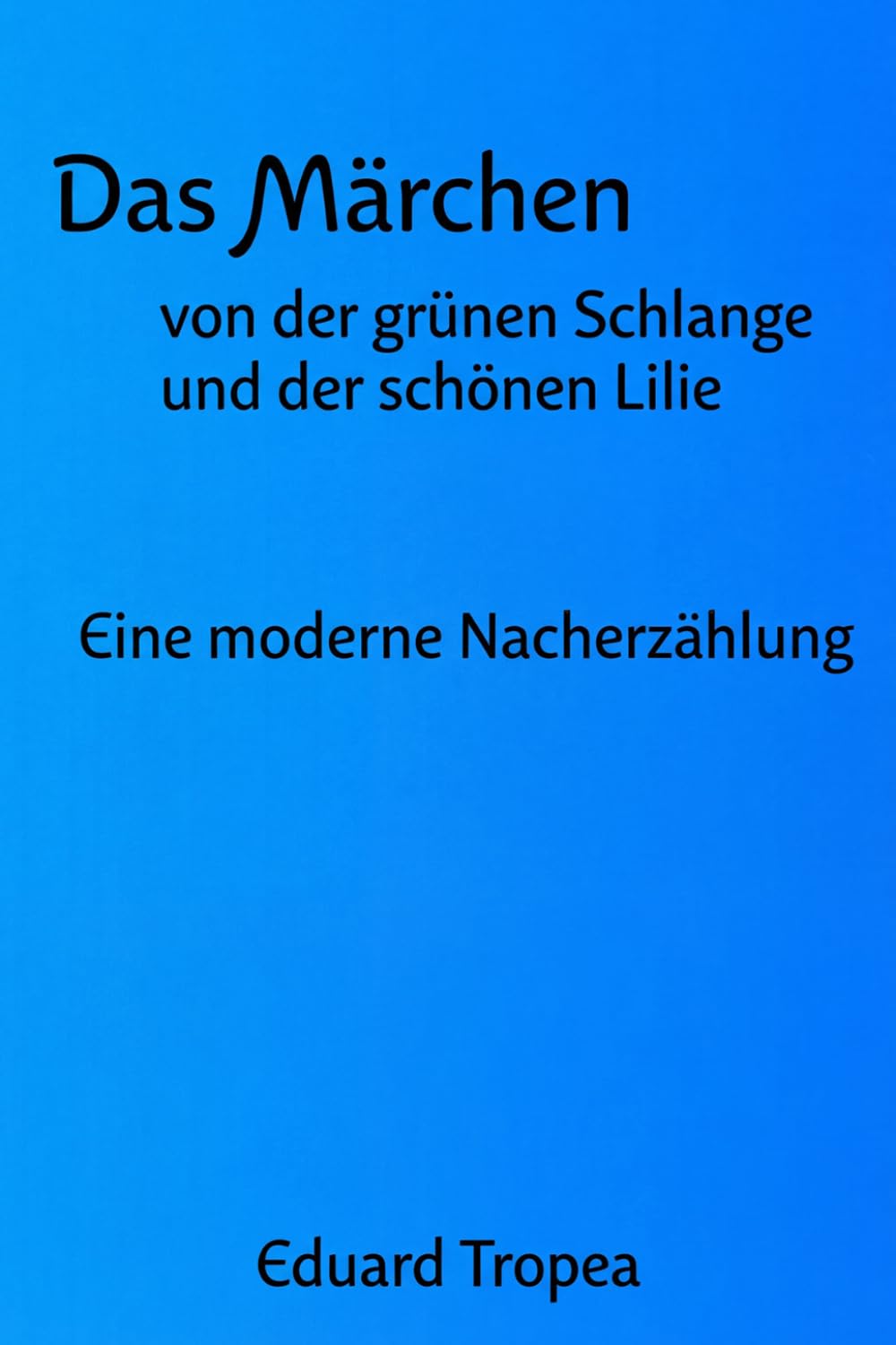 Das Märchen von der grünen Schlange und der schönen Lilie: Eine moderne Nacherzählung