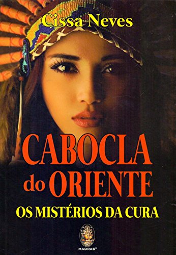 Cabocla do Oriente. Os Mistérios da Cura