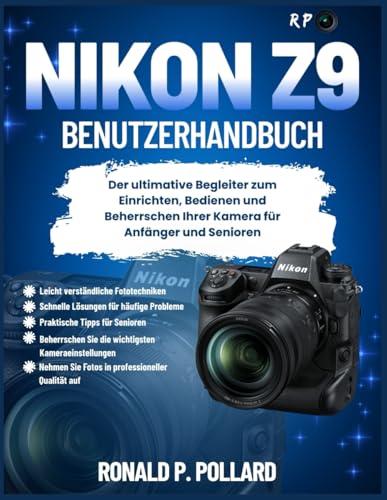Nikon Z9 Benutzerhandbuch: Der ultimative Begleiter zum Einrichten, Bedienen und Beherrschen Ihrer Kamera für Anfänger und Senioren