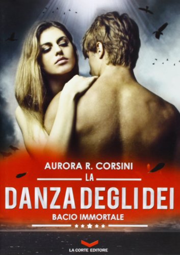 La danza degli dei. Bacio immortale: 2 La danza degli dei. Bacio immortale: 2