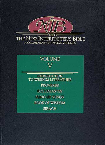 New Interpreter's Bible Volume V: Introduction to Wisdom Literature, Proverbs, Ecclesiastes, Song of Songs, Wisdom, Sirach      Hardcover – Bargain Price, July 1, 1997