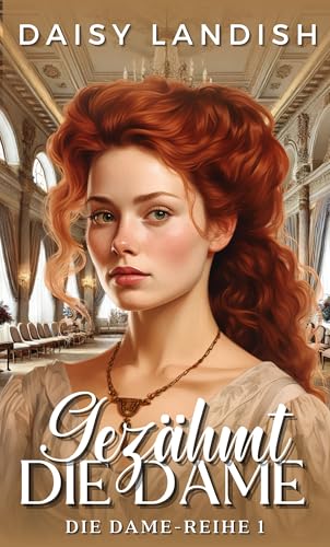Gezähmt: Die Dame: Eine saubere Regency-Romanze (Die Dame-Reihe: Eine saubere Regency-Romanze 1)