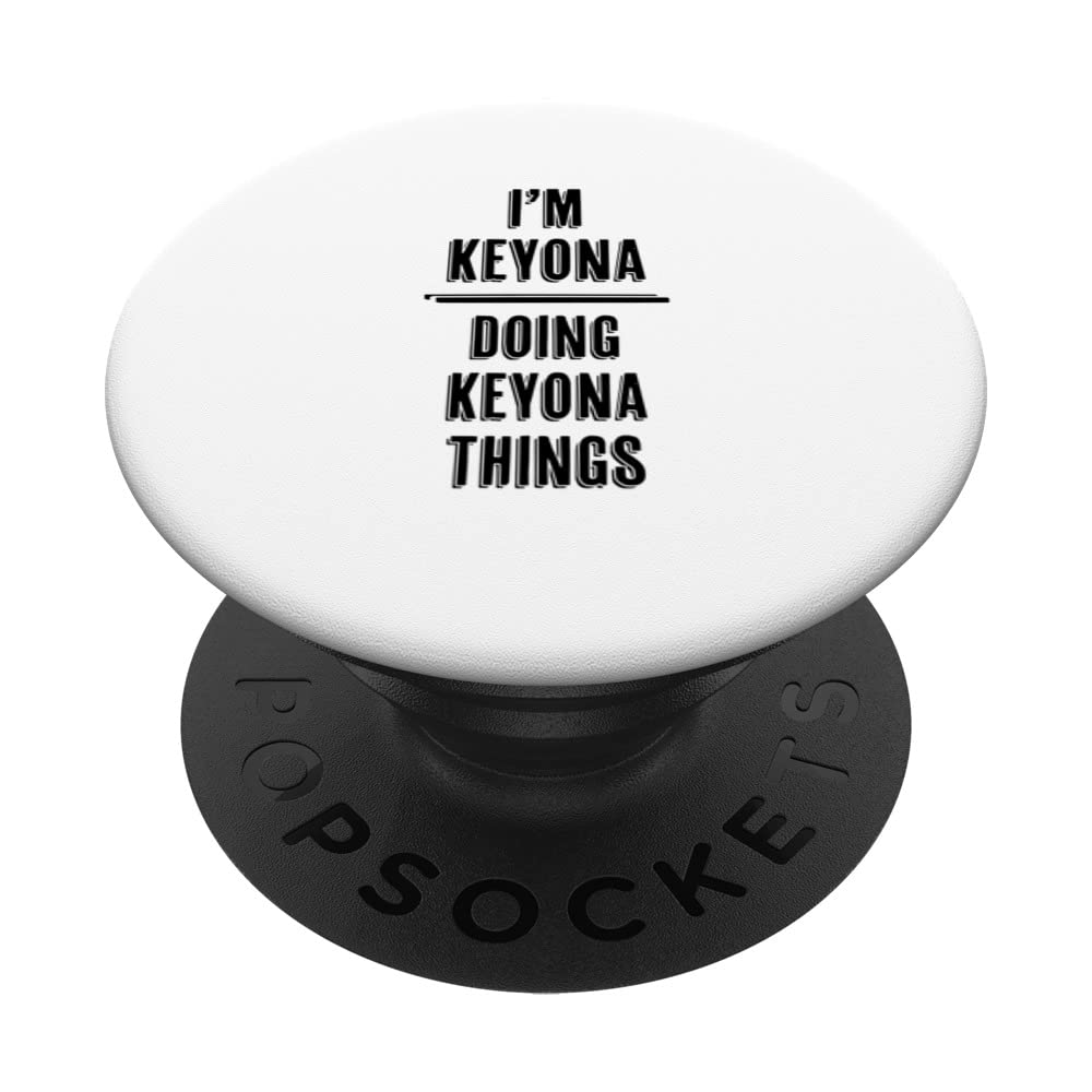 I'm KEYONA Doing KEYONA Things | Funny Cute - First Name - PopSockets Swappable PopGrip