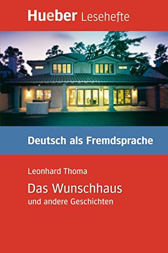 Das Wunschhaus und andere Geschichten: Deutsch als Fremdsprache / Leseheft: Kurzgeschichten. Lesehef Das Wunschhaus und andere Geschichten: Deutsch als Fremdsprache / Leseheft: Kurzgeschichten. Lesehef