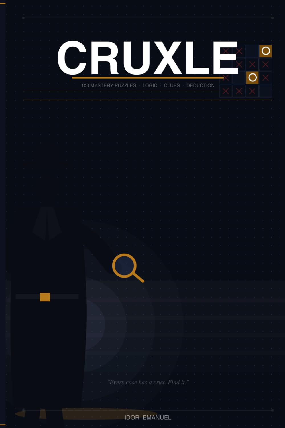 Cruxle: 100 Elementary to Impossible Mystery Puzzles to Solve Using Logic, Clues & Deduction